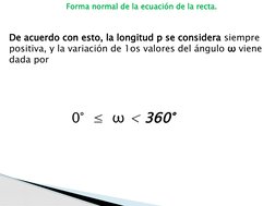 0°  ≤  ω < 360°
De acuerdo con esto, la longitud p se considera siempre 
positiva, y la variación de 1os valores del ángulo ω