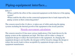 2
Piping-equipment interface...
Effect??
•What could be the effect of the connected equipment on the behavior of the piping