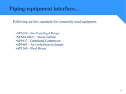 3
•API 610 – For Centrifugal Pumps  
•NEMA SM23 – Steam Turbine
•API 617- Centrifugal Compressor
•API 661 – Air cooled heat e