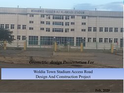 Woldia Town Stadium Access Road
Design And Construction Project
Feb, 2020
Geometric  design Presentation For
