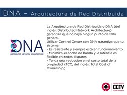 La Arquitectura de Red Distribuida o DNA (del 
inglés: Distributed Network Architecture) 
garantiza que no haya ningún punto