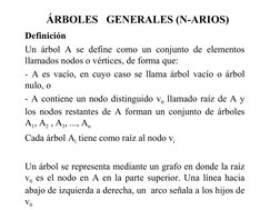 ÁRBOLES   GENERALES (N-ARIOS)
Definición
Un árbol A se define como un conjunto de elementos 
llamados nodos o vértices, de fo
