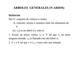 ÁRBOLES  GENERALES (N-ARIOS)
Definición
Sea V: conjunto de vértices o nodos
       A: relación: aristas o caminos entre los e