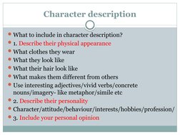 Character description
What to include in character description?
1. Describe their physical appearance
What clothes they we