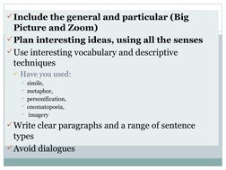 Include the general and particular (Big 
Picture and Zoom)
Plan interesting ideas, using all the senses
Use interesting vo