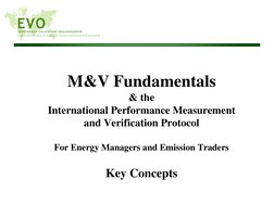 M&V Fundamentals
& the 
International Performance Measurement 
and Verification Protocol
For Energy Managers and Emission Tra