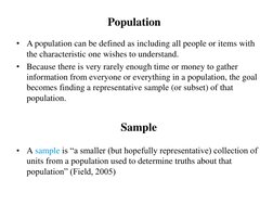 Population
•
A population can be defined as including all people or items with 
the characteristic one wishes to understand.