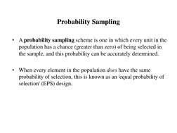Probability Sampling
•
A probability sampling scheme is one in which every unit in the 
population has a chance (greater than