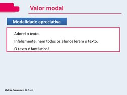 Valor modal
Valor modal
Modalidade apreciativa
Modalidade apreciativa
Adorei o texto.
Infelizmente, nem todos os alunos leram