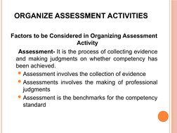 ORGANIZE ASSESSMENT ACTIVITIES
Factors to be Considered in Organizing Assessment 
 Activity
    Assessment- It is the process