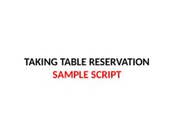 TAKING TABLE RESERVATION
SAMPLE SCRIPT
