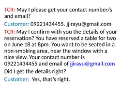 TCR: May I please get your contact number/s 
and email?
Customer: 09221434455. jjirayu@gmail.com (mailto:jjirayu@gmail.com)
T