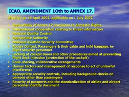 ICAO, AMENDMENT 1Oth to ANNEX 17.
ICAO, AMENDMENT 1Oth to ANNEX 17.
effective on 15 April 2002, applicable on 1 July 20