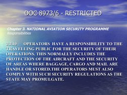 DOC 8973/6 - RESTRICTED
DOC 8973/6 - RESTRICTED
Chapter 3. NATIONAL AVIATION SECURITY PROGRAMME
Responsibilities
3.3.10