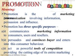 PROMOTION
Meaning:
Promotion
is
the
process
of
marketing
communication
involving information,
persuasion  and influence.
Pr