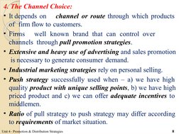4. The Channel Choice:
It depends on
channel or route through which products 
of  firm flow to customers.
Firms
well known