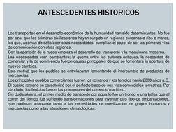 ANTESCEDENTES HISTORICOS 
 
 
Los transportes en el desarrollo económico de la humanidad han sido determinantes. No fue 
por