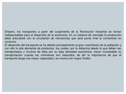 Empero, los transportes a partir del surgimiento de la Revolución Industrial se tornan 
indispensables para el desarrollo de