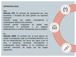 DEFINICIÓN LEGAL  
 
Cco. 
Artículo 576. El contrato de transportes por vías 
terrestres o fluviales de todo género se reputa