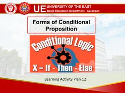 UNIVERSITY OF THE EAST
UE Basic Education Department - Caloocan
Forms of Conditional 
Proposition
Learning Activity Plan 12
