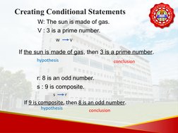 W: The sun is made of gas.
V : 3 is a prime number.
Creating Conditional Statements
If the sun is made of gas, then 3 is a pr