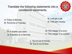 Translate the following statements into a 
conditional statements.
A: Today is Monday.
B: Tomorrow is Tuesday. 
R: I will get