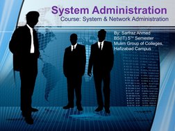 System Administration 
Course: System & Network Administration 
By: Sarfraz Ahmed
BS(IT) 5TH Semester
Mulim Group of Colleges