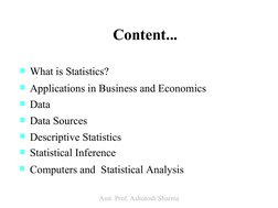 Content...
What is Statistics?
Applications in Business and Economics
Data
Data Sources
Descriptive Statistics
Statisti