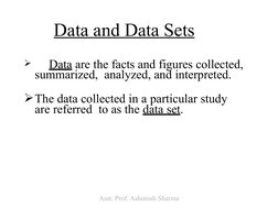 Data and Data Sets

Data are the facts and figures collected, 
summarized,  analyzed, and interpreted.
The data collected i