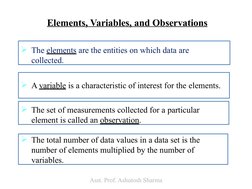 The elements are the entities on which data are  
collected.
A variable is a characteristic of interest for the elements.
