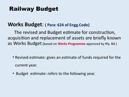 Works Budget: ( Para: 624 of Engg.Code)
The revised and Budget estimate for construction, 
acquisition and replacement of ass