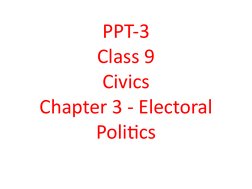 PPT-3
Class 9
Civics
Chapter 3 - Electoral 
Politics
