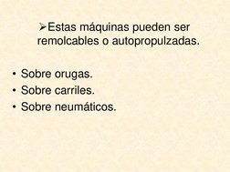 Estas máquinas pueden ser 
remolcables o autopropulzadas.
• Sobre orugas.
• Sobre carriles.
• Sobre neumáticos.
