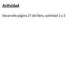Actividad
Desarrollo página 27 del libro, actividad 1 y 2 
