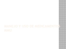 MANEJO Y USO DE MEDICAMENTOS
MMU

