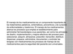 El manejo de los medicamentos es un componente importante de 
los tratamientos paliativos, sintomáticos, preventivos y de cur
