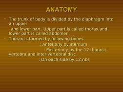 ANATOMY
ANATOMY

The trunk of body is divided by the diaphragm into 
The trunk of body is divided by the diaphragm into 
an