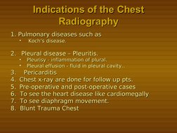 Indications of the Chest 
Indications of the Chest 
Radiography
Radiography
1. Pulmonary diseases such as
1. Pulmonary diseas