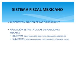 AUTODETERMINACION DE LAS OBLIGACIONES
APLICACIÓN ESTRICTA DE LAS DISPOSICIONES 
FISCALES
OBJETIVAS  (SUJETO, OBJETO, BASE,