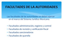 Las facultades de las autoridades se deben ejercer 
en el marco del Sistema Jurídico Mexicano.
Facultades administración, re