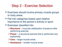 Step 2 - Exercise Selection
Exercises should involve primary muscle groups 
or body areas.
Fall into categories based upon