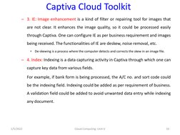 Captiva Cloud Toolkit
– 3. IE: Image enhancement is a kind of filter or repairing tool for images that
are not clear. It enha