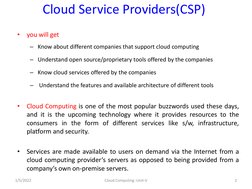 Cloud Service Providers(CSP)
•
you will get
– Know about different companies that support cloud computing
– Understand open s