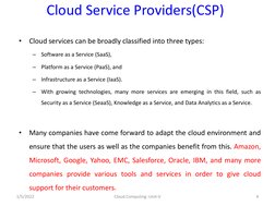 Cloud Service Providers(CSP)
•
Cloud services can be broadly classified into three types:
–
Software as a Service (SaaS),
–
P