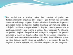 Las 
mediciones 
a 
realizar 
sobre 
las 
posturas 
adoptadas 
son 
fundamentalmente angulares (los ángulos que forman los d