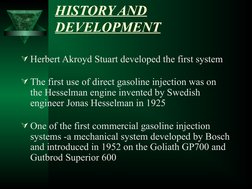 HISTORY AND 
DEVELOPMENT
Herbert Akroyd Stuart developed the first system
The first use of direct gasoline injection was on