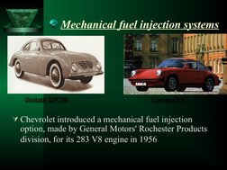 Mechanical fuel injection systems
Goliath GP700
Carrera 3.0
Chevrolet introduced a mechanical fuel injection 
option, made