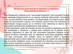 Declaración Universal de los Derechos Lingüísticos 
Título preliminar Artículo 1. 1
Esta Declaración entiende como “comunidad