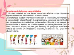 Variaciones de la lengua especialidades. 
El término variedad es una forma neutral de referirse a las diferencias 
lingüístic