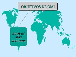  
 
OBJETIVOS DE OMI
OBJETIVOS DE OMI
BUQUES 
BUQUES 
MAS 
MAS 
SEGUROS
SEGUROS
